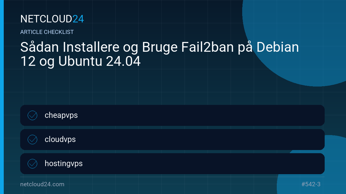Practical checklist for Sådan Installere og Bruge Fail2ban på Debian 12 og Ubuntu 24.04