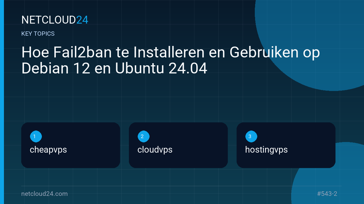 Key topics covered in Hoe Fail2ban te Installeren en Gebruiken op Debian 12 en Ubuntu 24.04