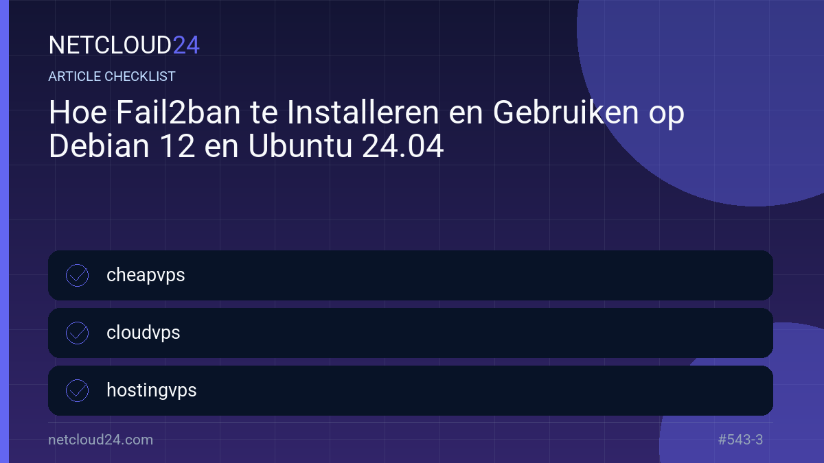 Practical checklist for Hoe Fail2ban te Installeren en Gebruiken op Debian 12 en Ubuntu 24.04