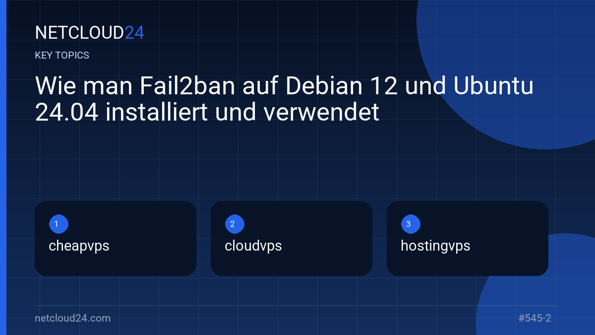 Key topics covered in Wie man Fail2ban auf Debian 12 und Ubuntu 24.04 installiert und verwendet