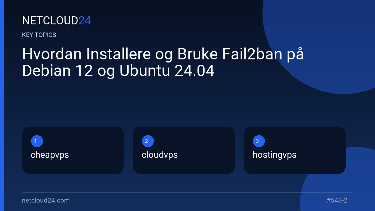 Key topics covered in Hvordan Installere og Bruke Fail2ban på Debian 12 og Ubuntu 24.04