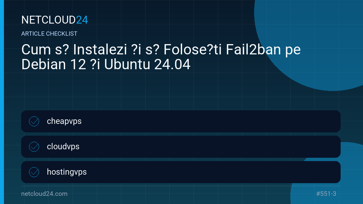 Practical checklist for Cum s? Instalezi ?i s? Folose?ti Fail2ban pe Debian 12 ?i Ubuntu 24.04