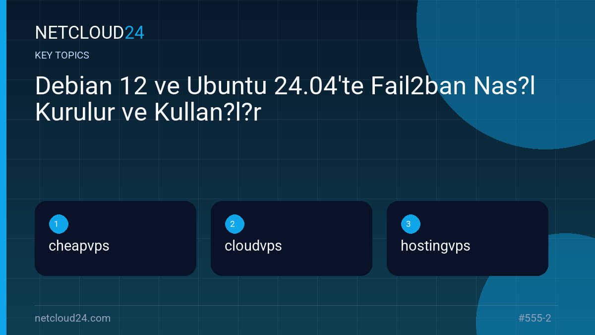 Key topics covered in Debian 12 ve Ubuntu 24.04'te Fail2ban Nas?l Kurulur ve Kullan?l?r