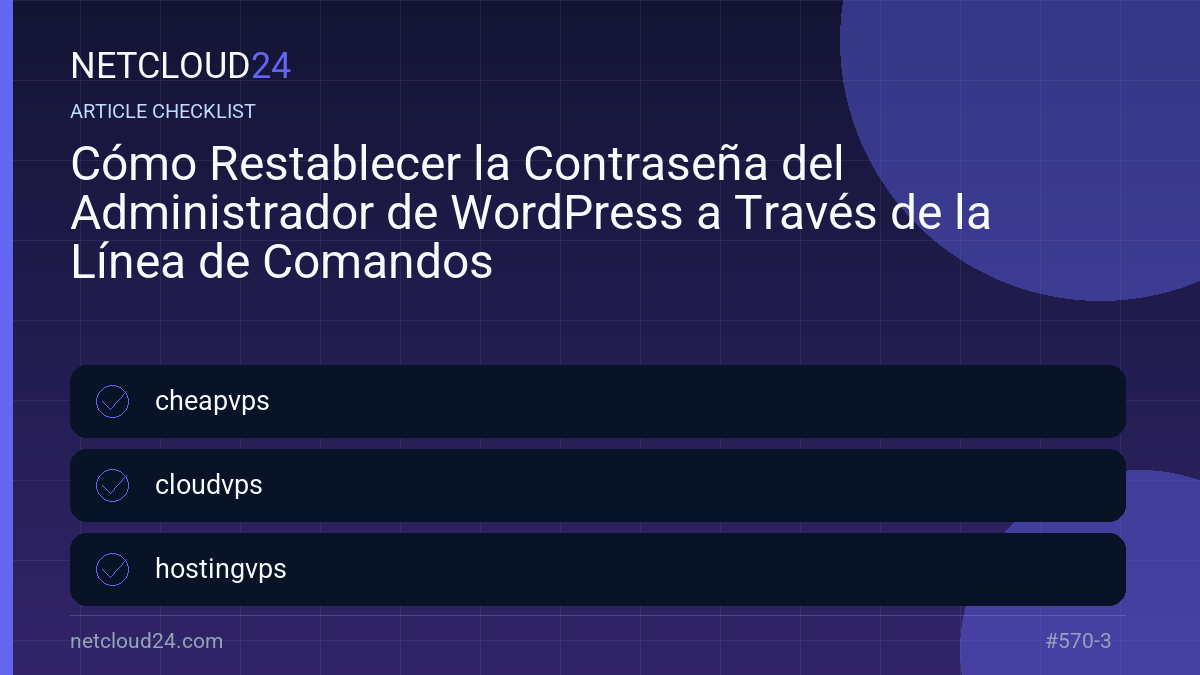Practical checklist for Cómo Restablecer la Contraseña del Administrador de WordPress a Través de la Línea de Comandos