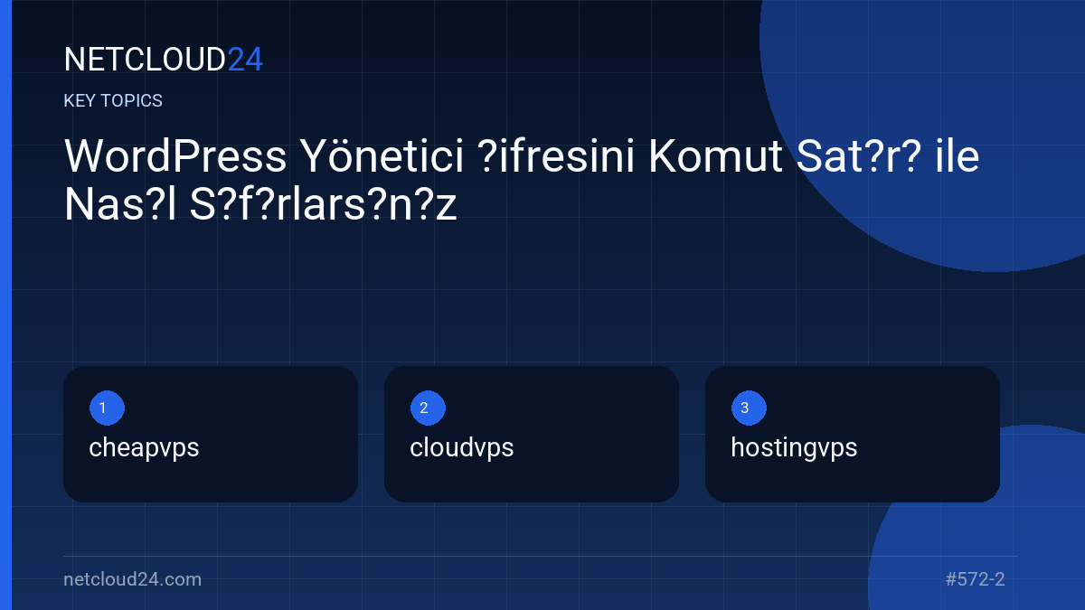 Key topics covered in WordPress Yönetici ?ifresini Komut Sat?r? ile Nas?l S?f?rlars?n?z