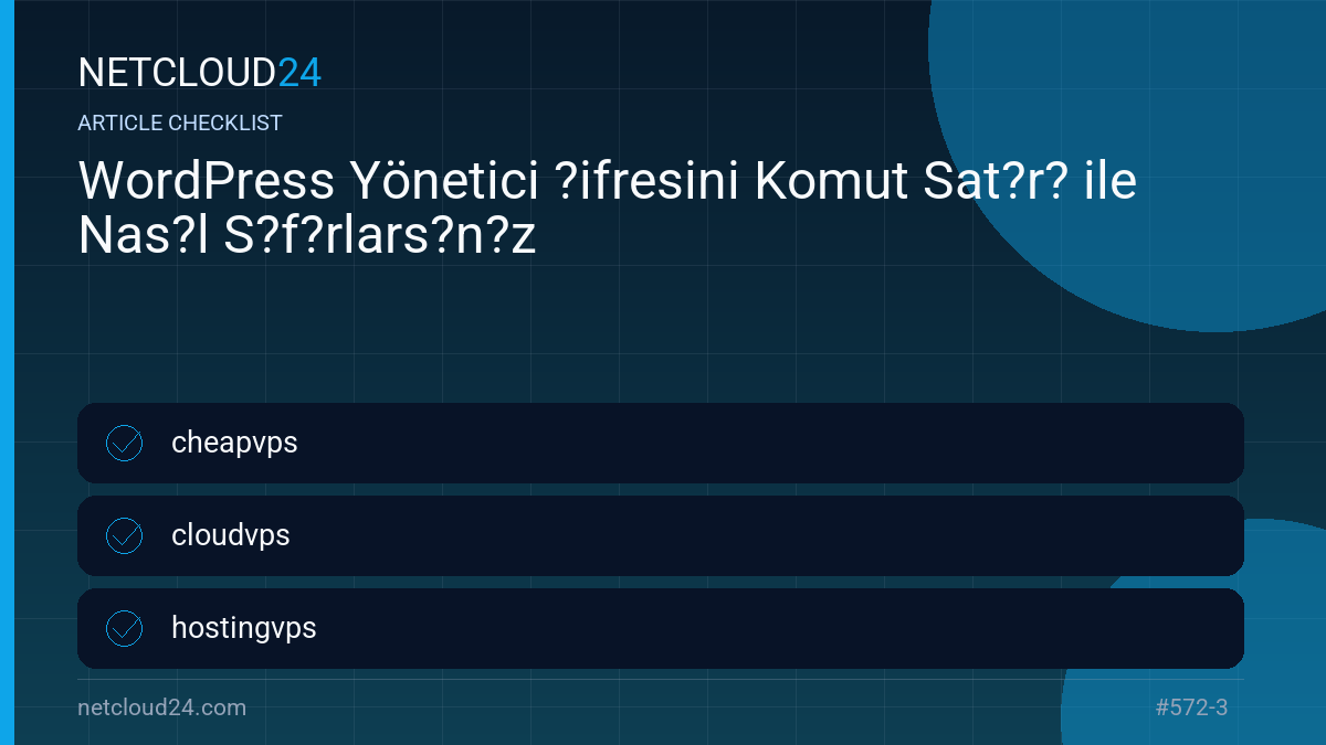 Practical checklist for WordPress Yönetici ?ifresini Komut Sat?r? ile Nas?l S?f?rlars?n?z