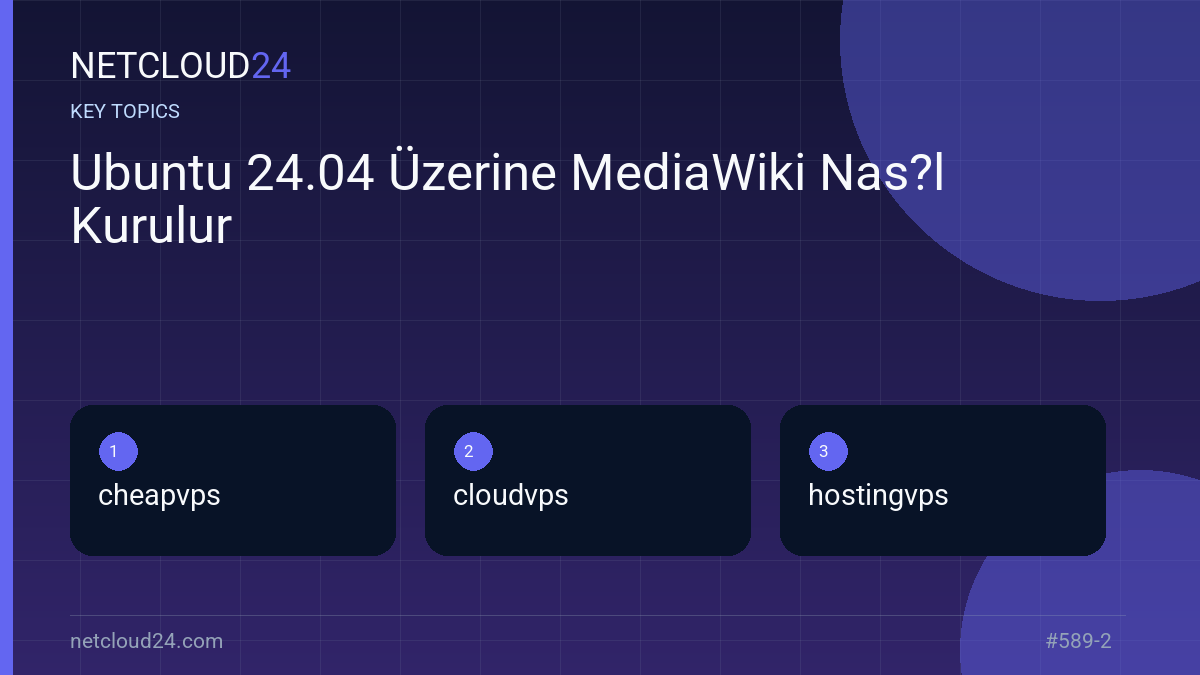 Key topics covered in Ubuntu 24.04 Üzerine MediaWiki Nas?l Kurulur