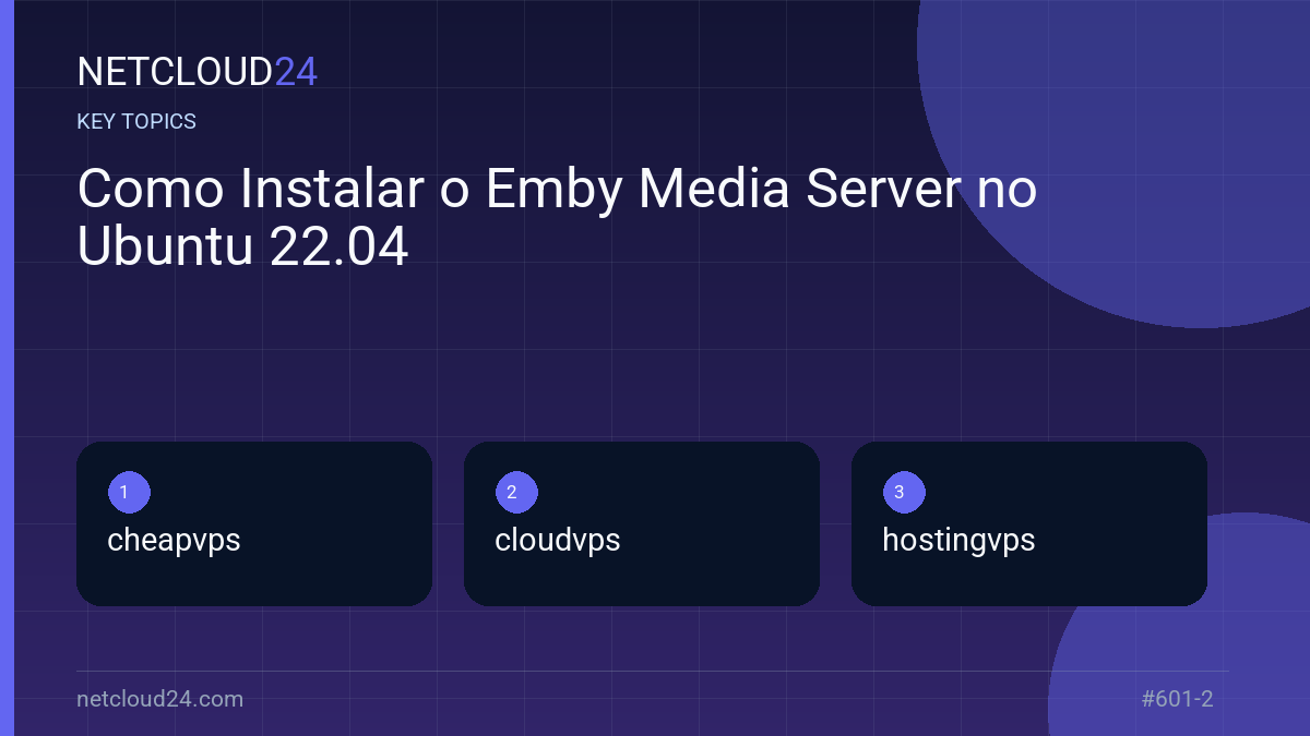 Key topics covered in Como Instalar o Emby Media Server no Ubuntu 22.04