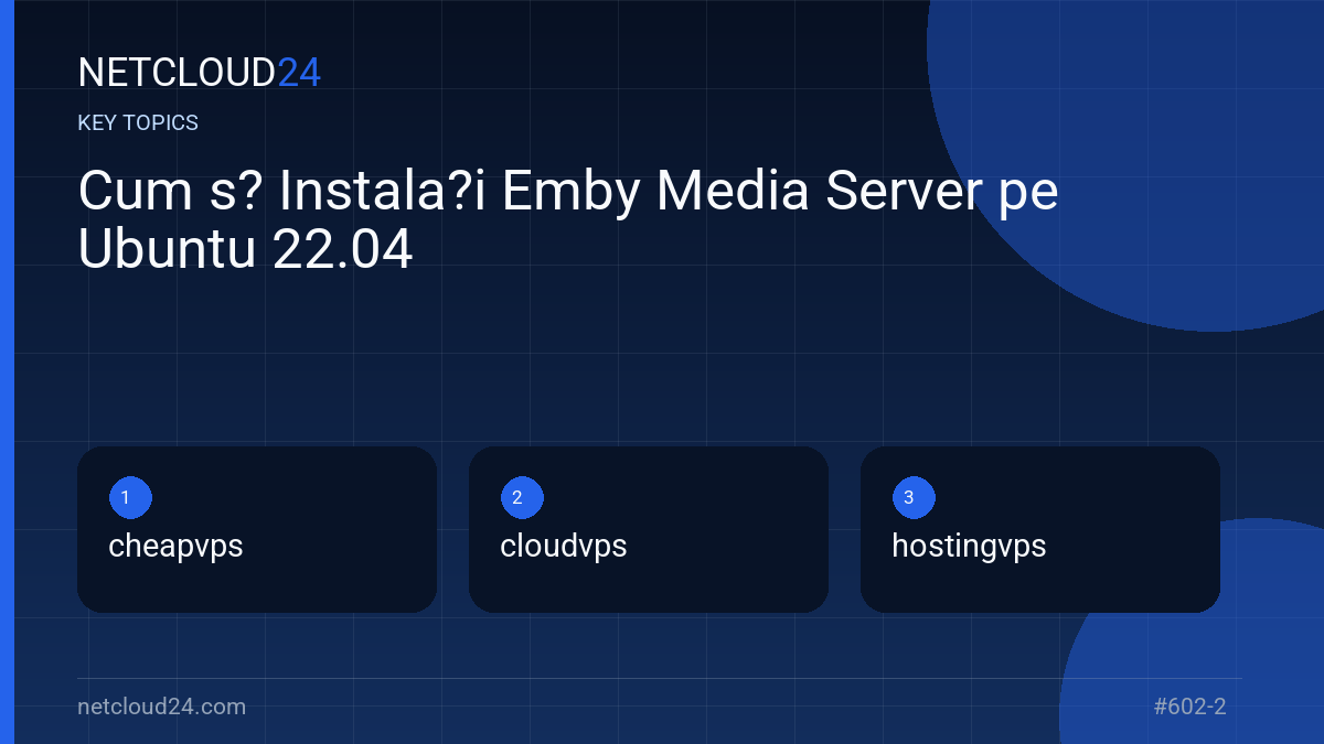 Key topics covered in Cum s? Instala?i Emby Media Server pe Ubuntu 22.04