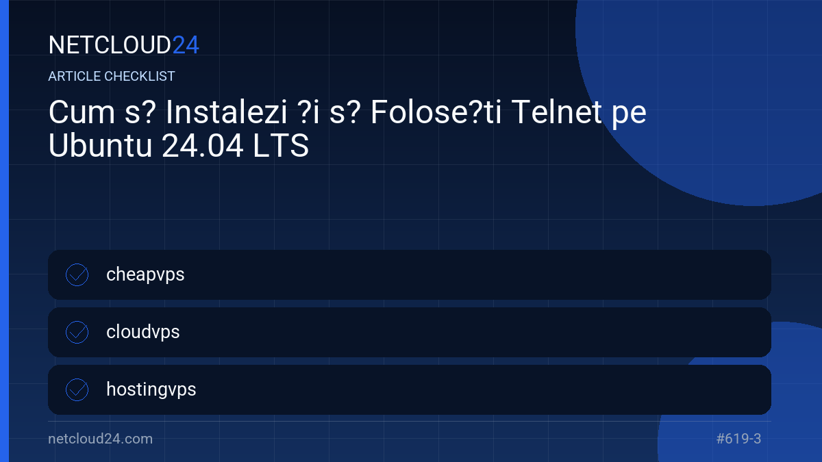 Practical checklist for Cum s? Instalezi ?i s? Folose?ti Telnet pe Ubuntu 24.04 LTS