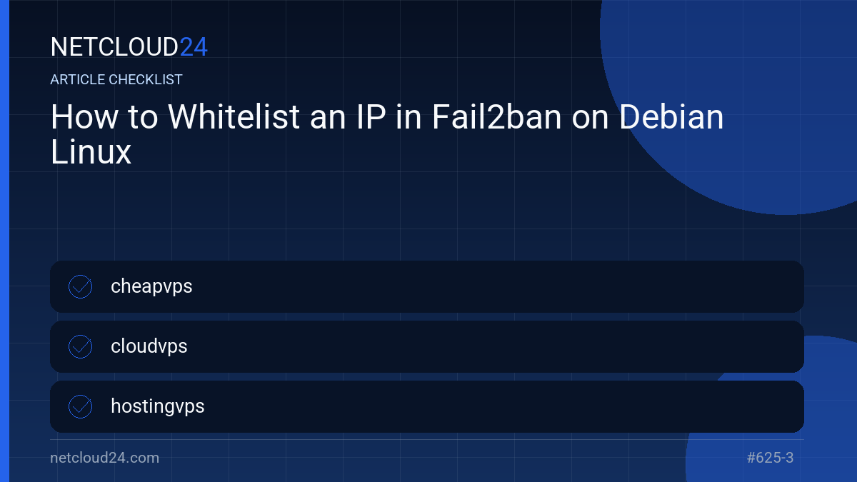 Practical checklist for How to Whitelist an IP in Fail2ban on Debian Linux