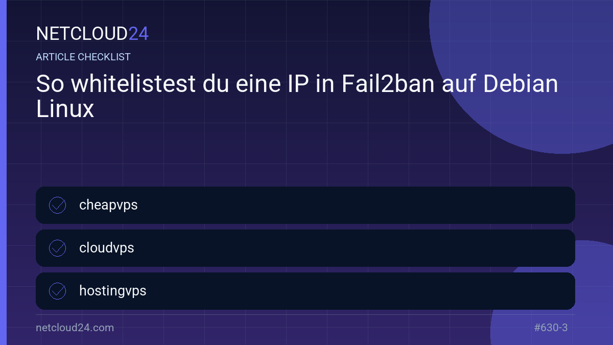 Practical checklist for So whitelistest du eine IP in Fail2ban auf Debian Linux