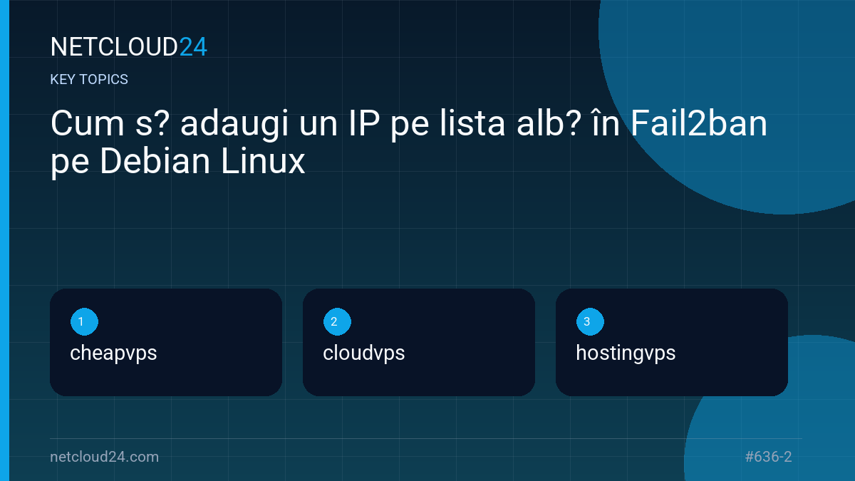 Key topics covered in Cum s? adaugi un IP pe lista alb? în Fail2ban pe Debian Linux