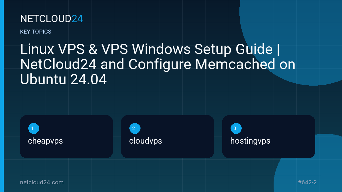 Key topics covered in Linux VPS & VPS Windows Setup Guide | NetCloud24 and Configure Memcached on Ubuntu 24.04