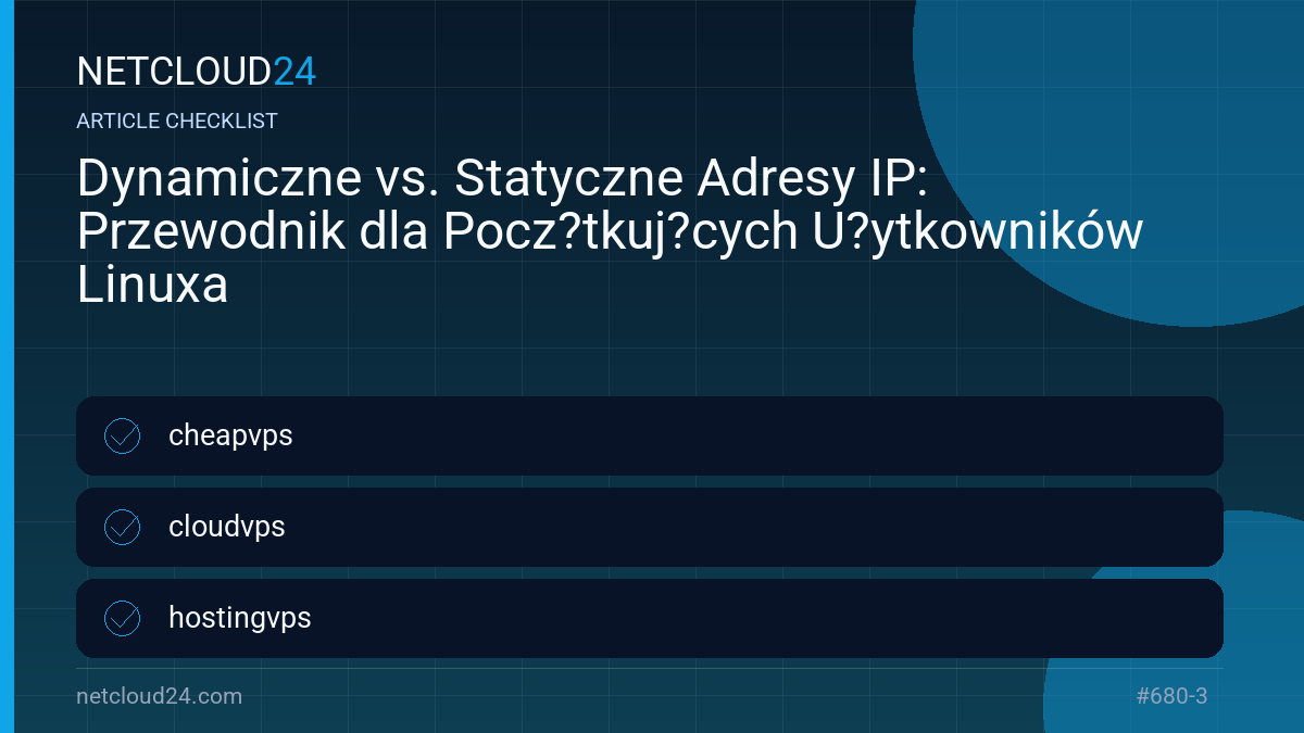 Practical checklist for Dynamiczne vs. Statyczne Adresy IP: Przewodnik dla Pocz?tkuj?cych U?ytkowników Linuxa