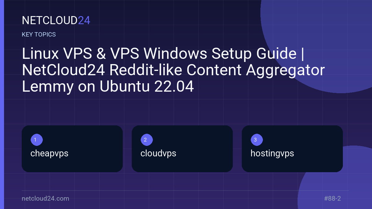 Key topics covered in Linux VPS & VPS Windows Setup Guide | NetCloud24 Reddit-like Content Aggregator Lemmy on Ubuntu 22.04