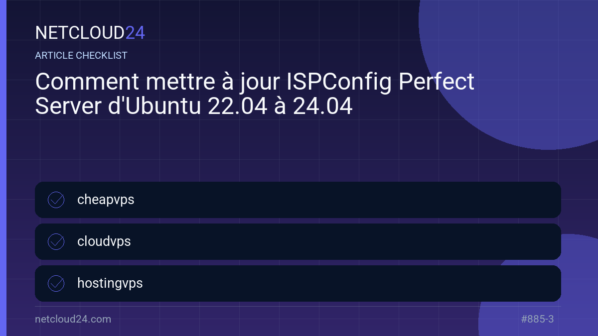 Practical checklist for Comment mettre à jour ISPConfig Perfect Server d'Ubuntu 22.04 à 24.04