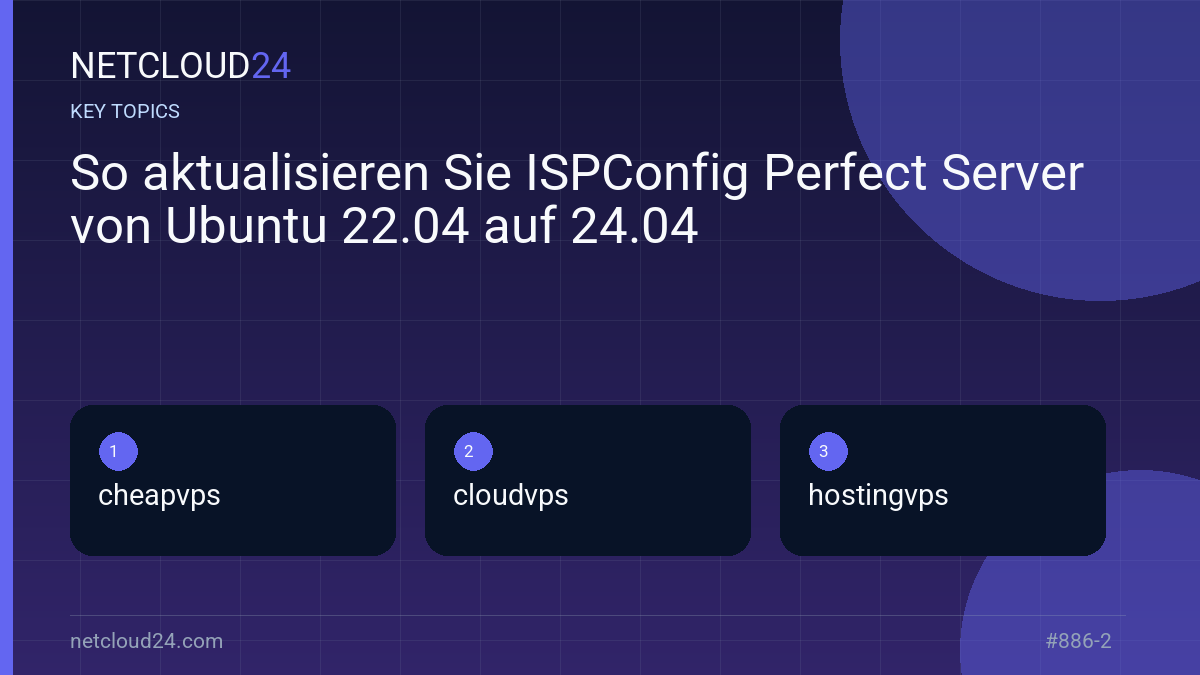 Key topics covered in So aktualisieren Sie ISPConfig Perfect Server von Ubuntu 22.04 auf 24.04