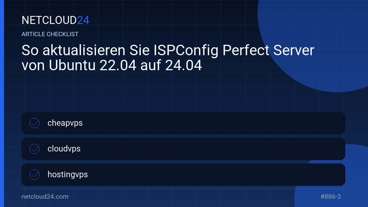 Practical checklist for So aktualisieren Sie ISPConfig Perfect Server von Ubuntu 22.04 auf 24.04