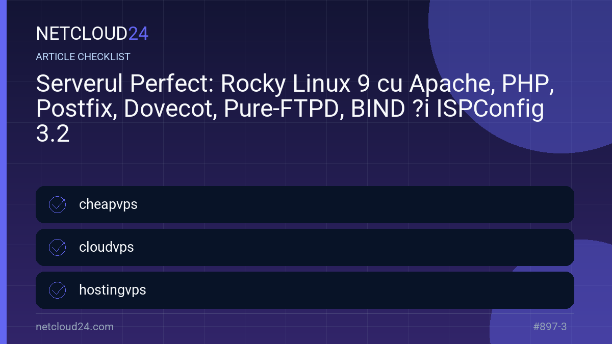 Practical checklist for Serverul Perfect: Rocky Linux 9 cu Apache, PHP, Postfix, Dovecot, Pure-FTPD, BIND ?i ISPConfig 3.2