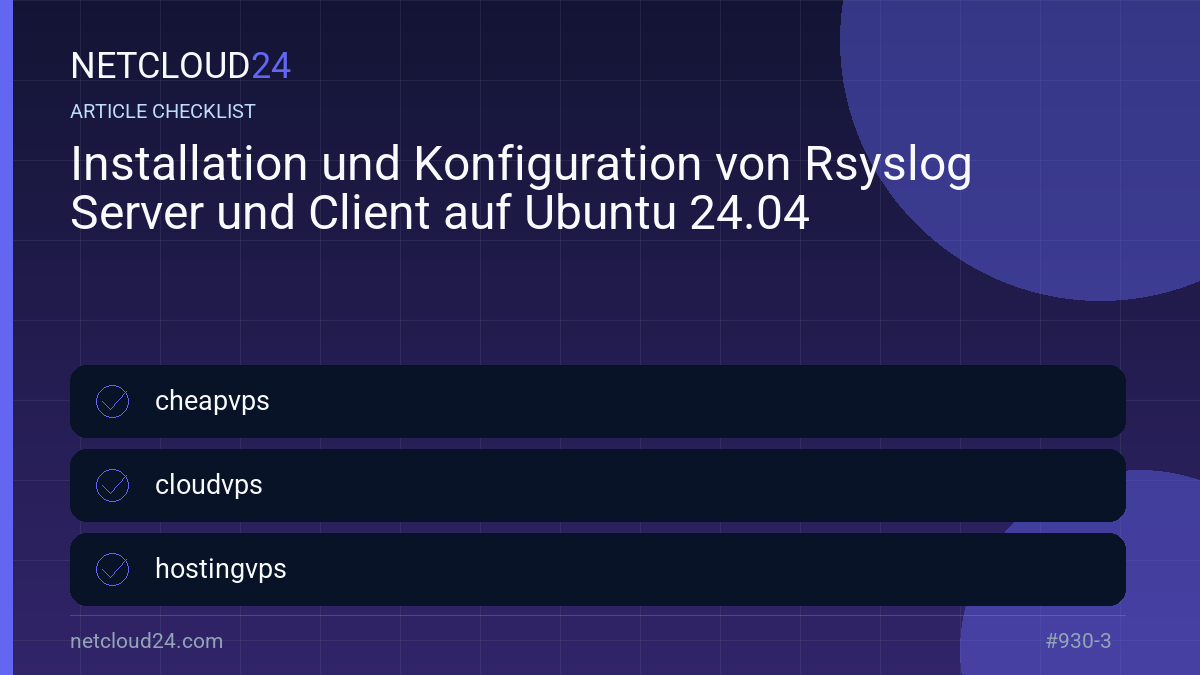 Practical checklist for Installation und Konfiguration von Rsyslog Server und Client auf Ubuntu 24.04