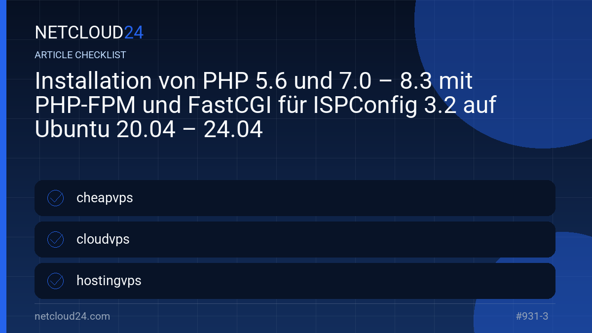 Practical checklist for Installation von PHP 5.6 und 7.0 – 8.3 mit PHP-FPM und FastCGI für ISPConfig 3.2 auf Ubuntu 20.04 – 24.04
