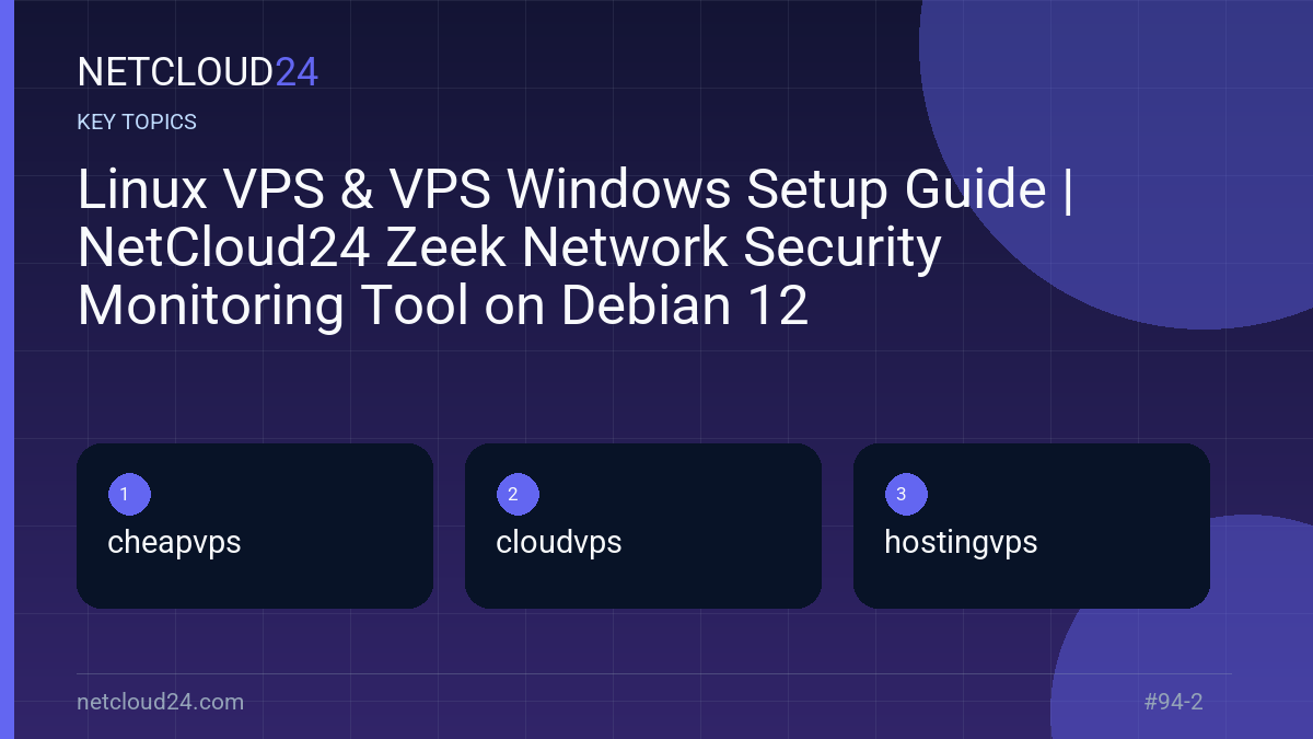 Key topics covered in Linux VPS & VPS Windows Setup Guide | NetCloud24 Zeek Network Security Monitoring Tool on Debian 12