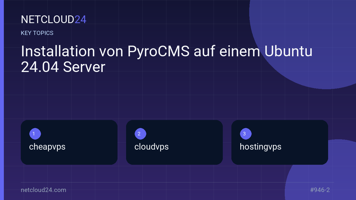 Key topics covered in Installation von PyroCMS auf einem Ubuntu 24.04 Server