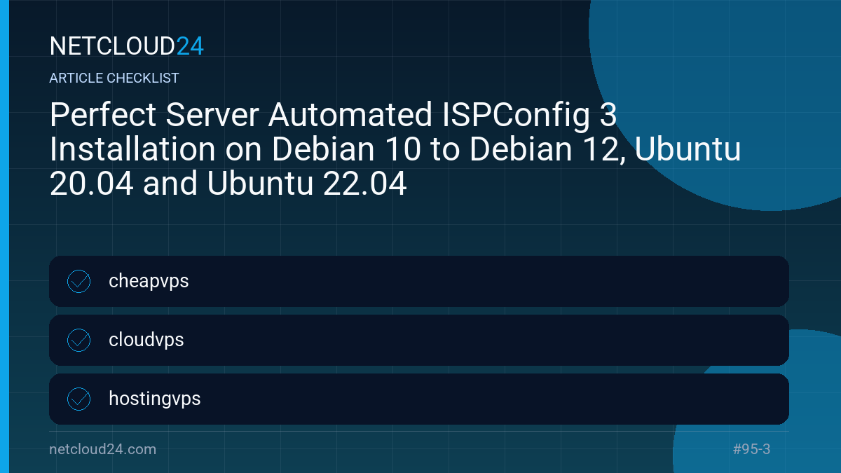 Practical checklist for Perfect Server Automated ISPConfig 3 Installation on Debian 10 to Debian 12, Ubuntu 20.04 and Ubuntu 22.04