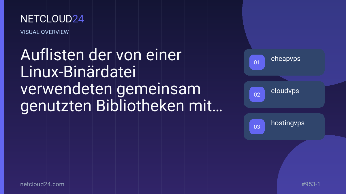 Visual overview of Auflisten der von einer Linux-Binärdatei verwendeten gemeinsam genutzten Bibliotheken mit dem Befehl ldd