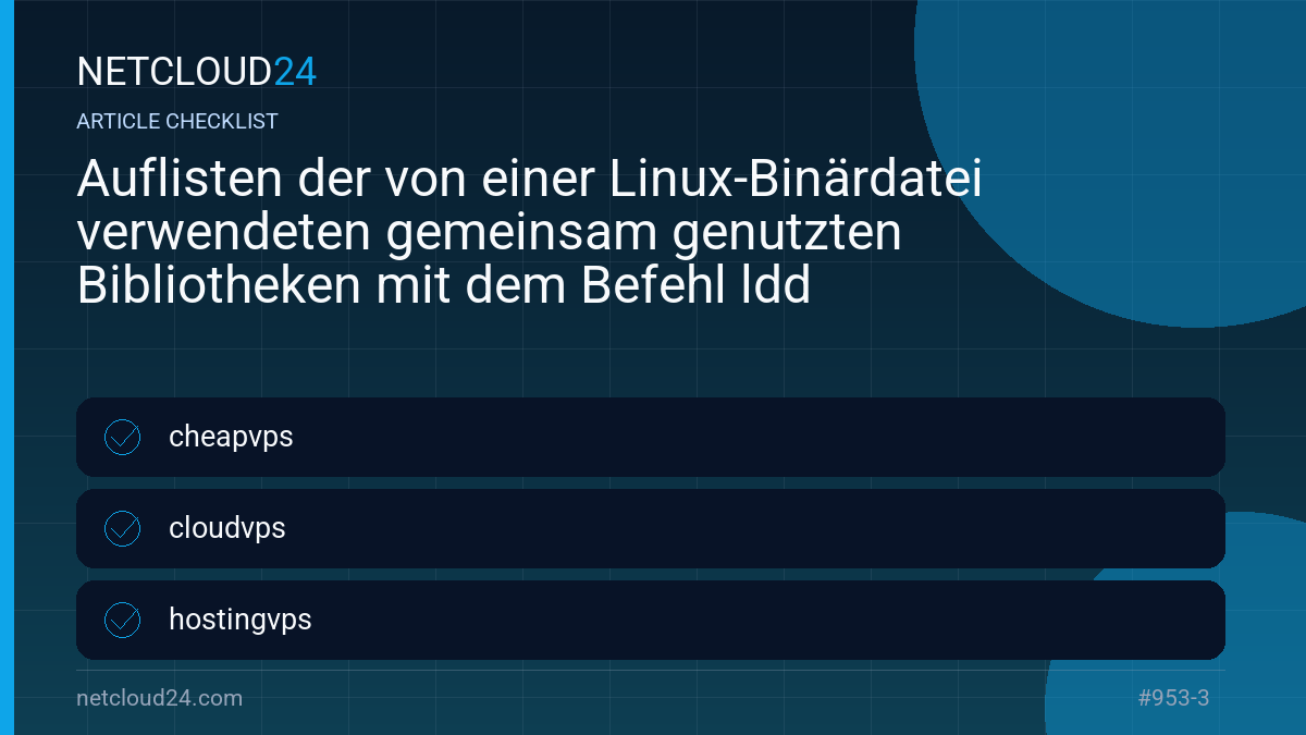 Practical checklist for Auflisten der von einer Linux-Binärdatei verwendeten gemeinsam genutzten Bibliotheken mit dem Befehl ldd