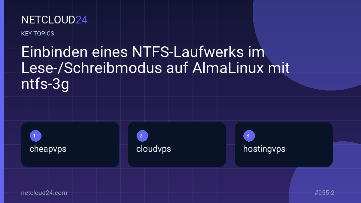 Key topics covered in Einbinden eines NTFS-Laufwerks im Lese-/Schreibmodus auf AlmaLinux mit ntfs-3g