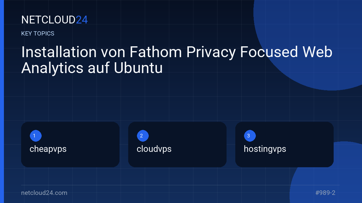 Key topics covered in Installation von Fathom Privacy Focused Web Analytics auf Ubuntu