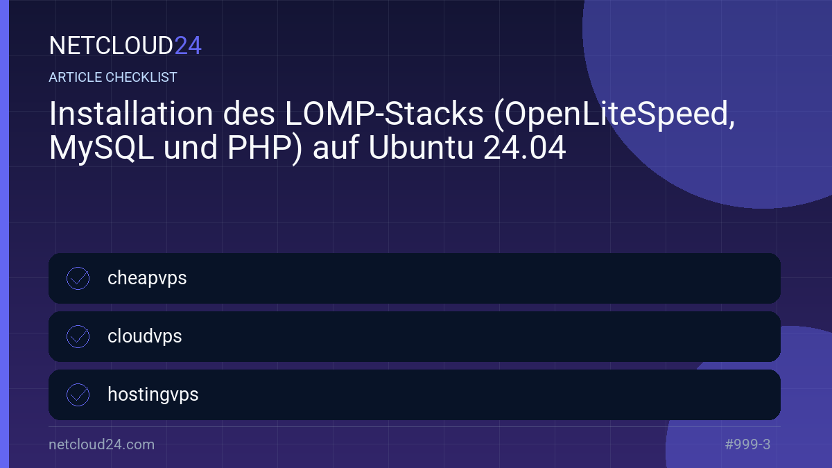 Practical checklist for Installation des LOMP-Stacks (OpenLiteSpeed, MySQL und PHP) auf Ubuntu 24.04