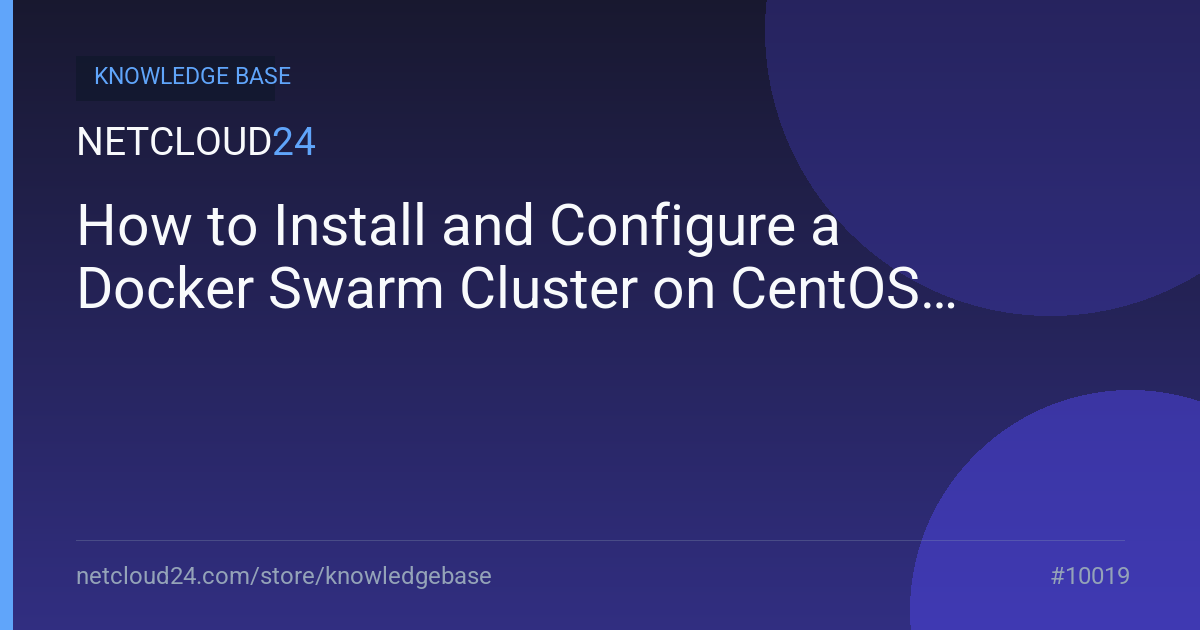 How to Install and Configure a Docker Swarm Cluster on CentOS 8