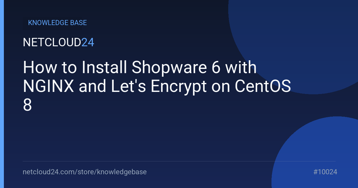 How to Install Shopware 6 with NGINX and Let's Encrypt on CentOS 8