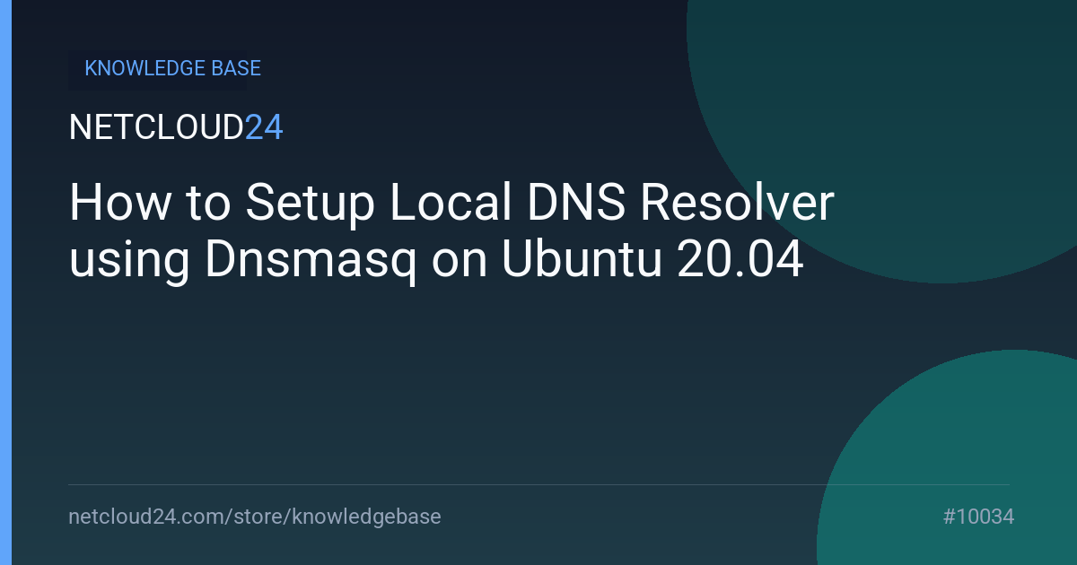 How to Setup Local DNS Resolver using Dnsmasq on Ubuntu 20.04