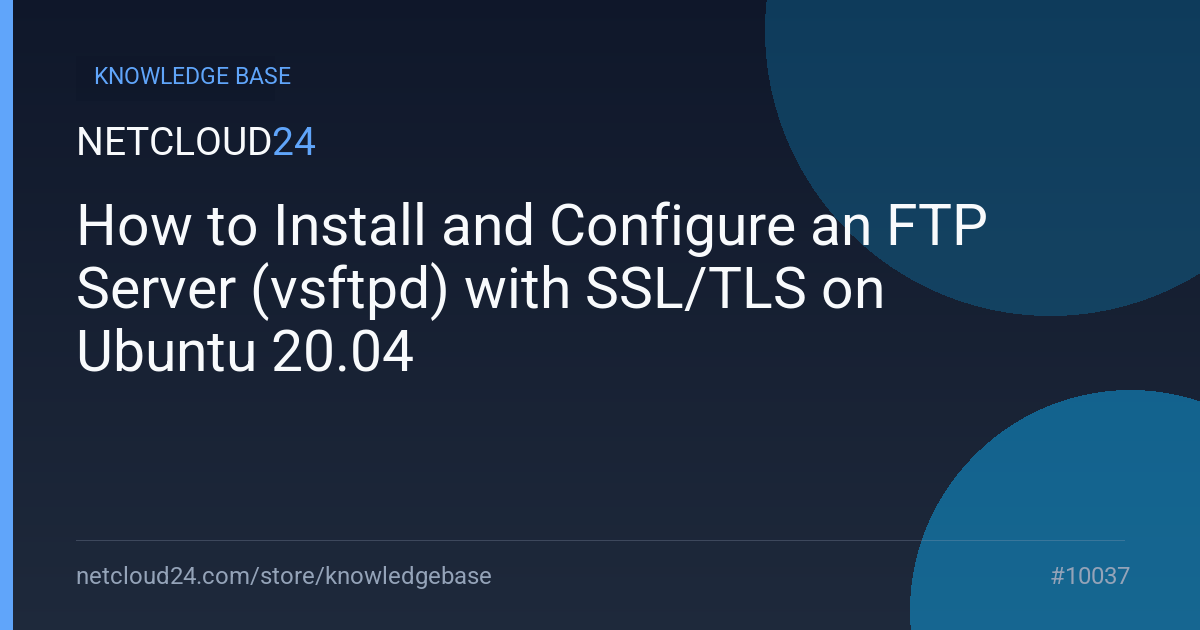How to Install and Configure an FTP Server (vsftpd) with SSL/TLS on Ubuntu 20.04