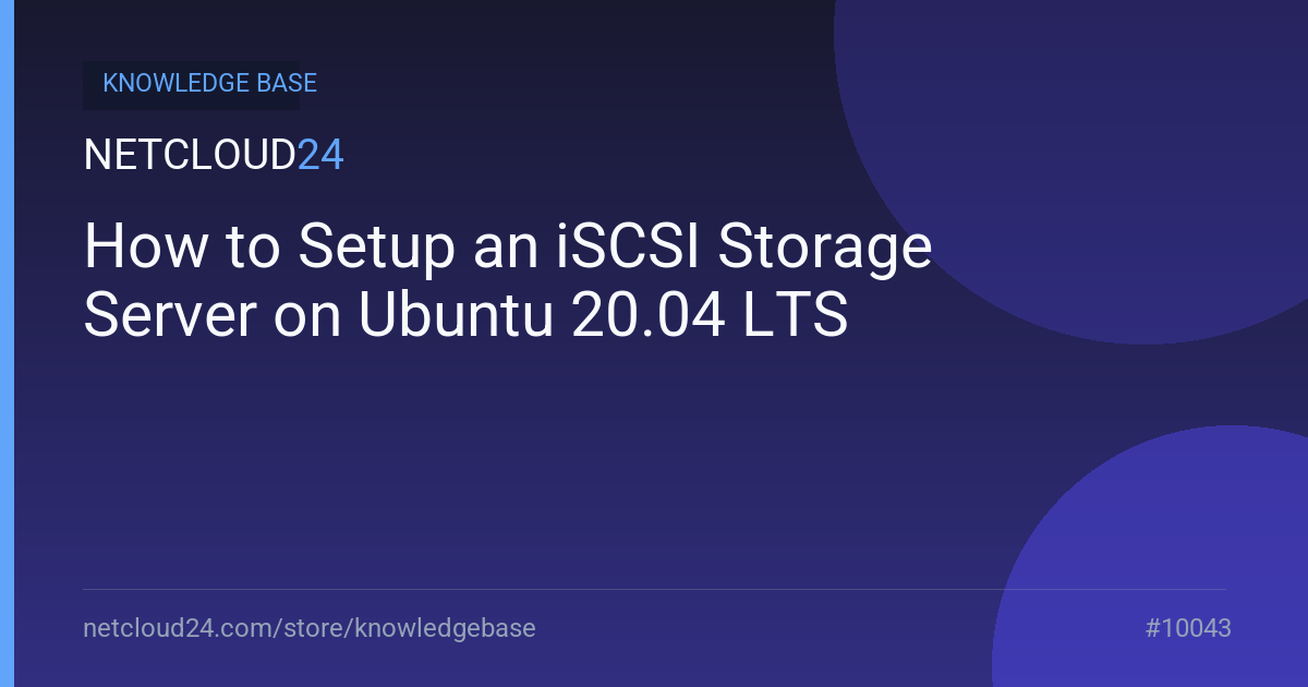 How to Setup an iSCSI Storage Server on Ubuntu 20.04 LTS