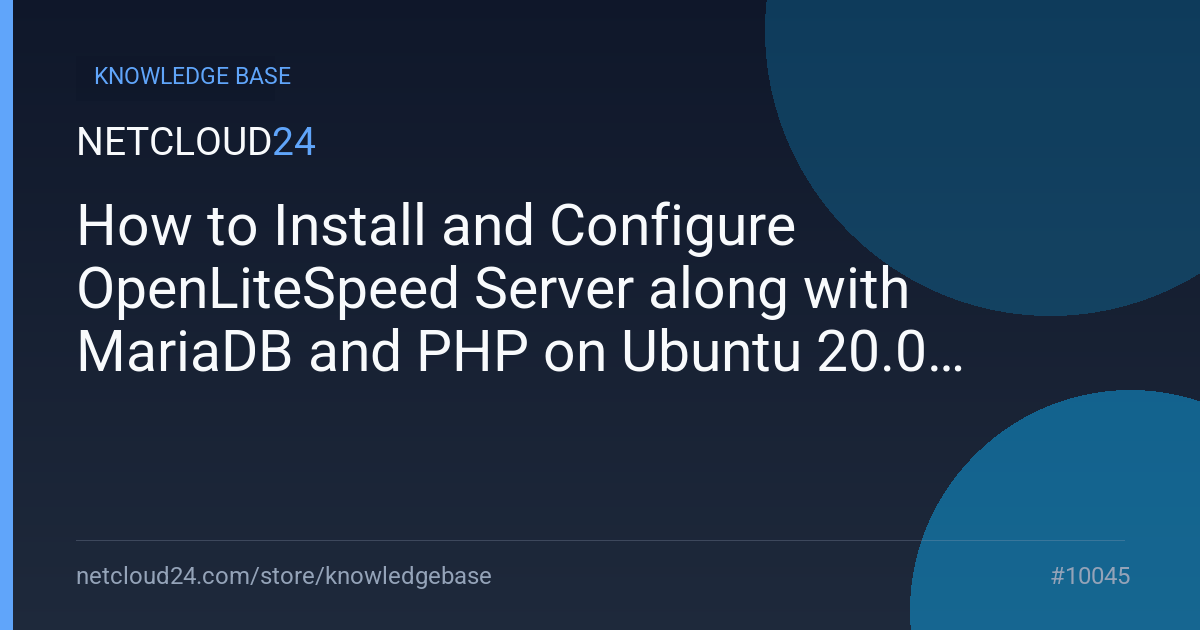How to Install and Configure OpenLiteSpeed Server along with MariaDB and PHP on Ubuntu 20.04