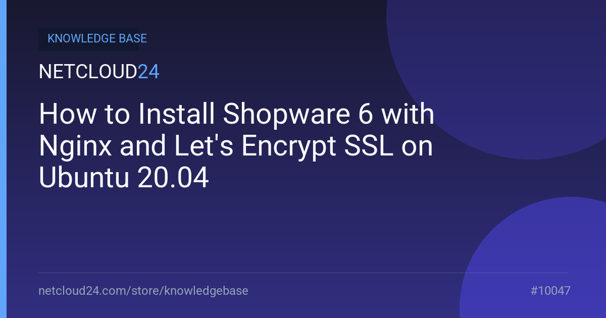 How to Install Shopware 6 with Nginx and Let's Encrypt SSL on Ubuntu 20.04