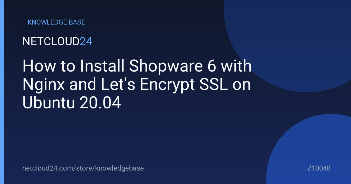 How to Install Shopware 6 with Nginx and Let's Encrypt SSL on Ubuntu 20.04