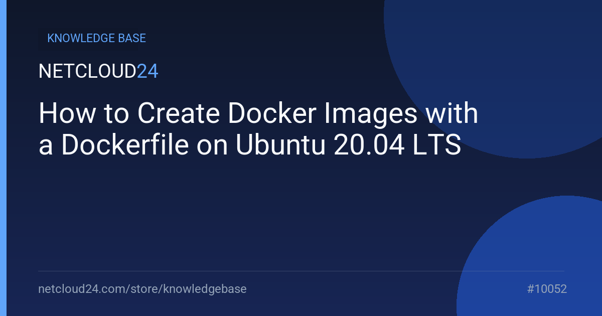 How to Create Docker Images with a Dockerfile on Ubuntu 20.04 LTS