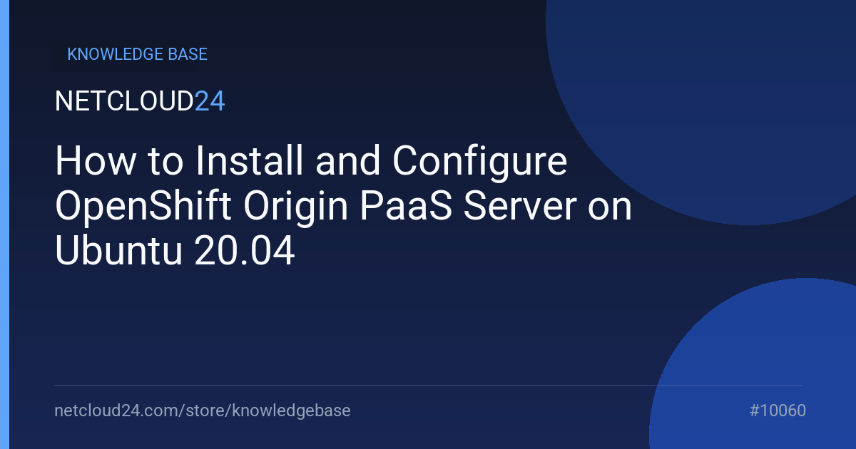 How to Install and Configure OpenShift Origin PaaS Server on Ubuntu 20.04