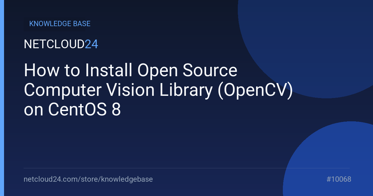 How to Install Open Source Computer Vision Library (OpenCV) on CentOS 8