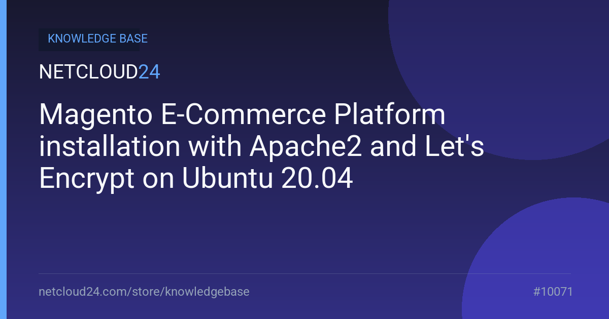 Magento E-Commerce Platform installation with Apache2 and Let's Encrypt on Ubuntu 20.04