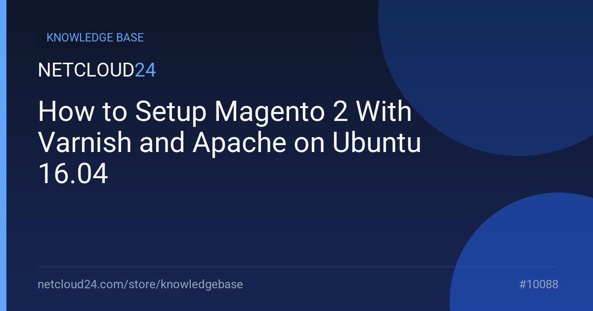 How to Setup Magento 2 With Varnish and Apache on Ubuntu 16.04