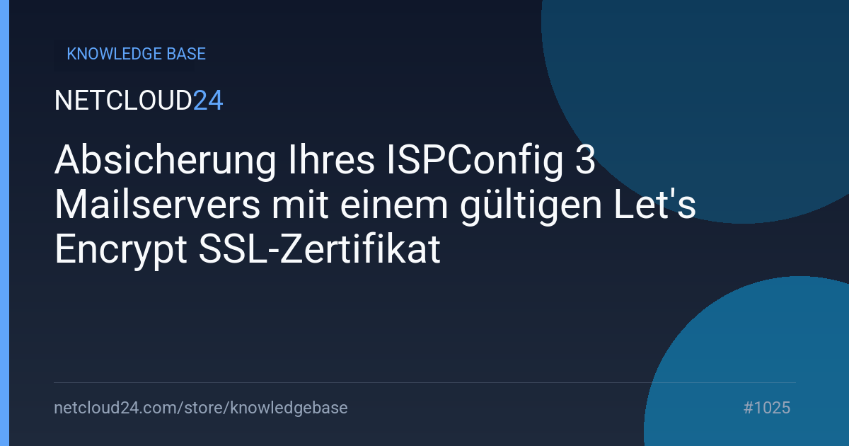 Absicherung Ihres ISPConfig 3 Mailservers mit einem gültigen Let's Encrypt SSL-Zertifikat