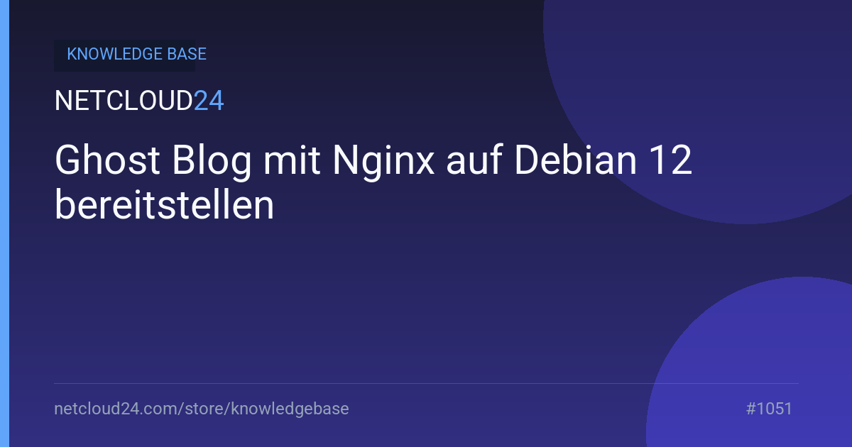 Ghost Blog mit Nginx auf Debian 12 bereitstellen