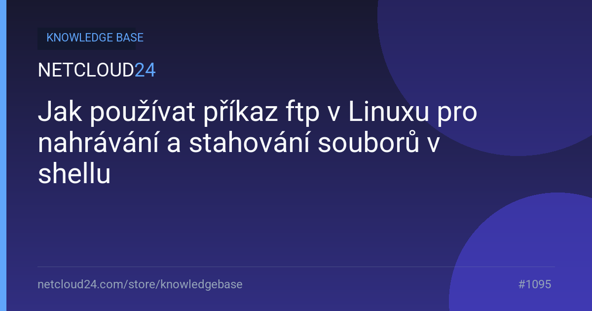 Jak používat příkaz ftp v Linuxu pro nahrávání a stahování souborů v shellu